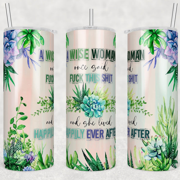 A Wise Woman Once Said  - 20oz Stainless Steel Skinny Tumbler (COMPLETED ITEM)