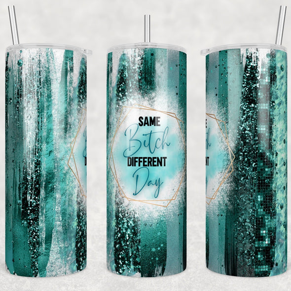 Same Bitch Different Day Teal - 20 oz Skinny Tumbler Sublimation Transfers