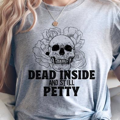 Dead Inside and Still Petty - Screen Print Transfer