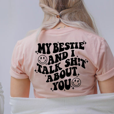 My Bestie And I Talk Shit About You -  Screen Print Transfer
