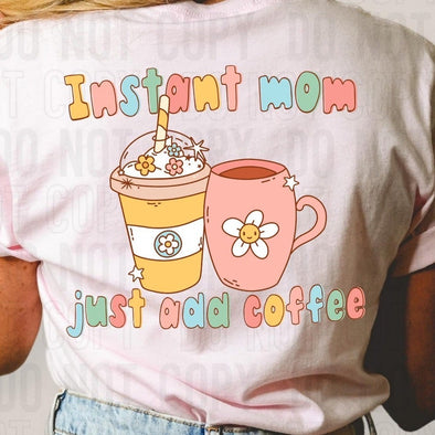 Instant Mom Just Add Coffee - DTF Transfer