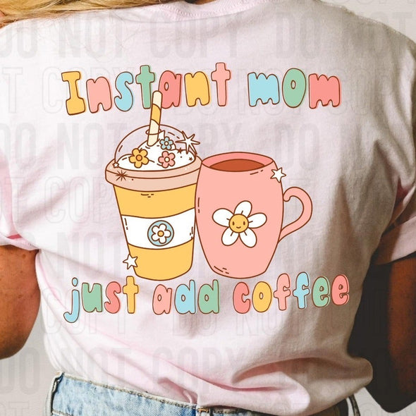 Instant Mom Just Add Coffee - DTF Transfer