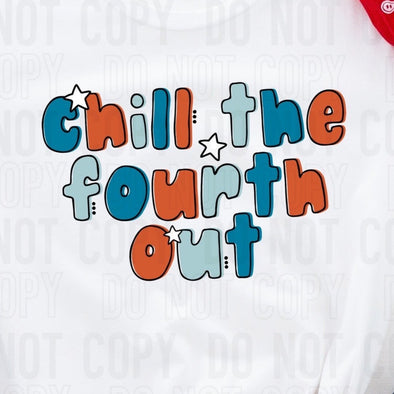 Chill The Fourth Out - DTF Transfer