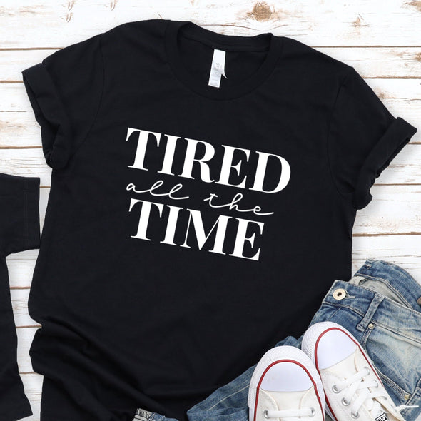 Tired All The Time -  Screen Print Transfer