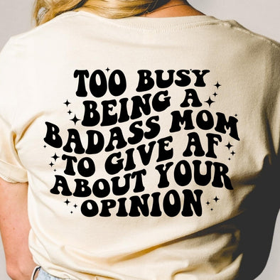 Too Busy Being A Badass Mom -  Screen Print Transfer