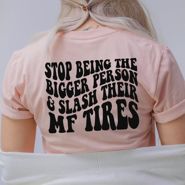 Stop Being The Bigger Person -  Screen Print Transfer