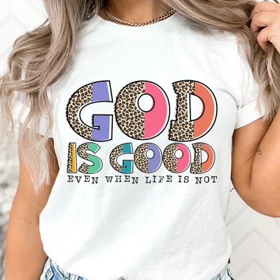 God Is Good Even When Life Is Not - DTF