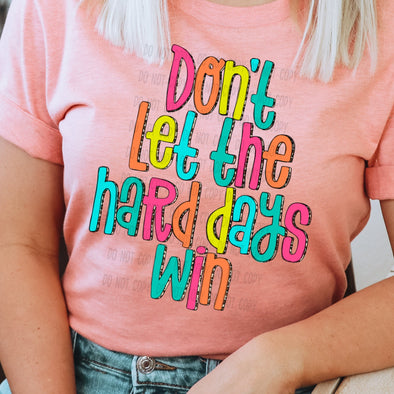 Don't Let The Hard Days -  DTF