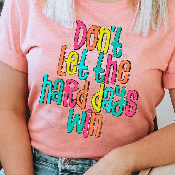 Don't Let The Hard Days -  DTF