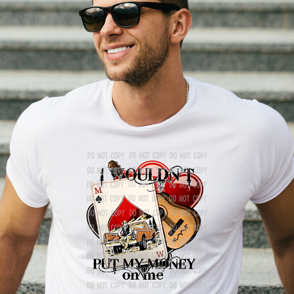 I Wouldn't Put My Money On Me -  DTF