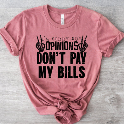 I'm Sorry But Opinions Don't Pay My Bills -  Screen Print Transfer