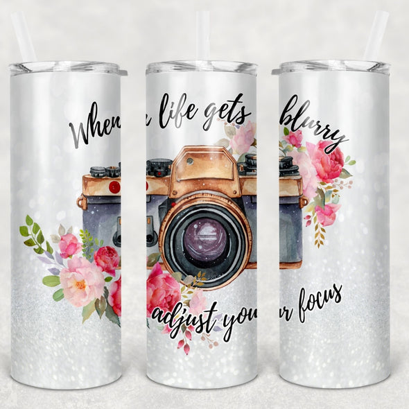 When Life Gets Blurry Adjust Your Focus - 20 oz Skinny Tumbler Sublimation Transfers