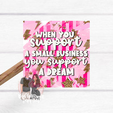 S43 When You Support A Small Business (25)  - STICKER