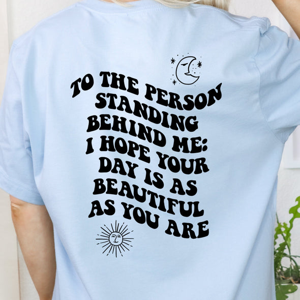 To The Person Standing Behind Me -  Screen Print Transfer - Bella Canvas Light Blue 3001