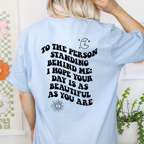 To The Person Standing Behind Me -  Screen Print Transfer - Bella Canvas Light Blue 3001