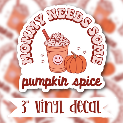 V107 Mommy Needs Some Pumpkin Spice - Vinyl Sticker Decal