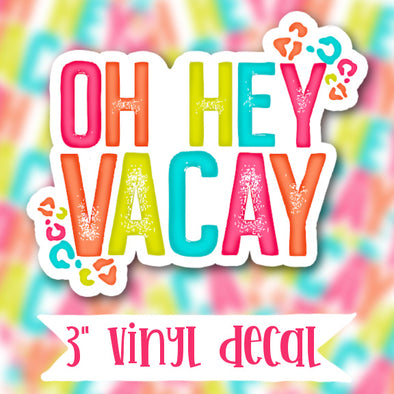 V116 Hey Vacay - Vinyl Sticker Decal