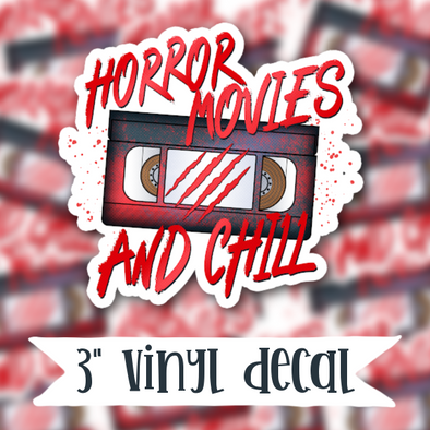V162 HORROR MOVIES AND CHILL  - Vinyl Sticker Decal