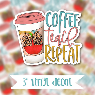 V168 Coffee Teach Repeat - Vinyl Sticker Decal