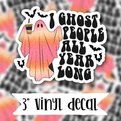 V176 I Ghost People All Year Long - Vinyl Sticker Decal