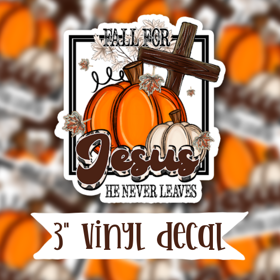V180 Fall for Jesus He Never Leaves - Vinyl Sticker Decal