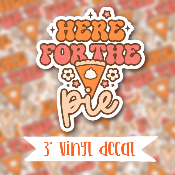 V191 Here for the Pie - Vinyl Sticker Decal