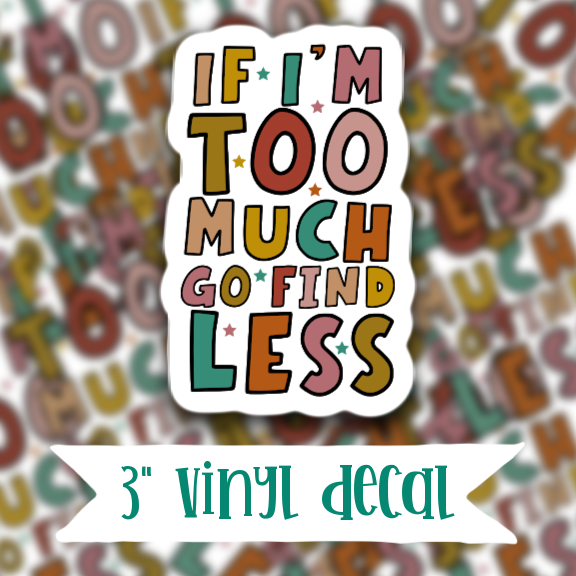 V50 Too Much - Vinyl Sticker Decal β Krafty Korner Supplies