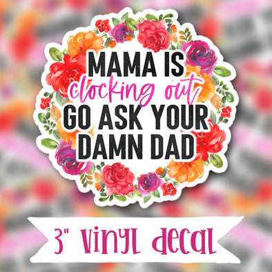 V51 Mama Clocking Out - Vinyl Sticker Decal