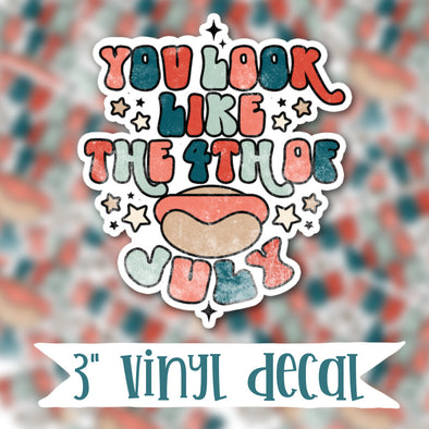 V55 You Look Like The 4th of July - Vinyl Sticker Decal