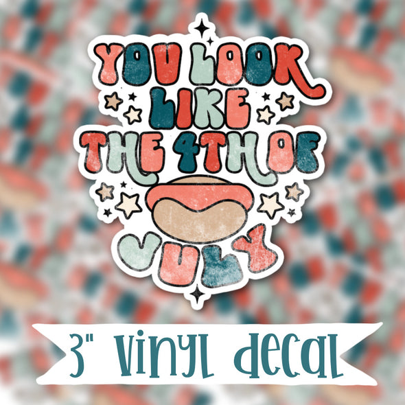 V55 You Look Like The 4th of July - Vinyl Sticker Decal