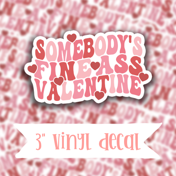 V64 Somebody's Fine Ass Valentine - Vinyl Sticker Decal