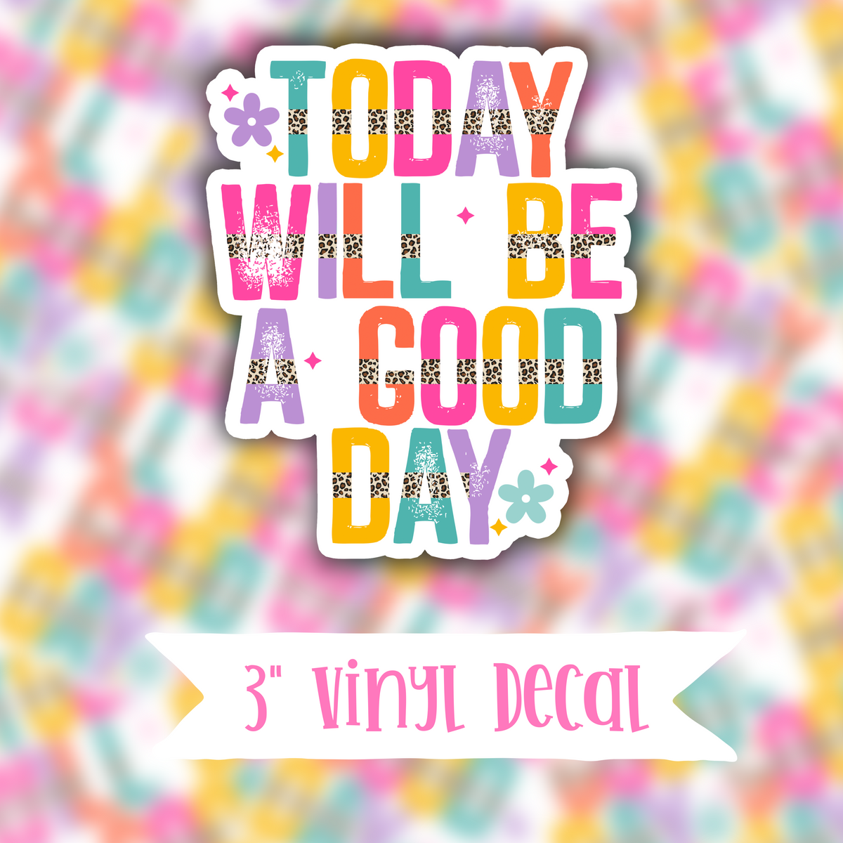 V69 Today Will Be A Good Day Vinyl Sticker Decal Krafty Korner Supplies 8535