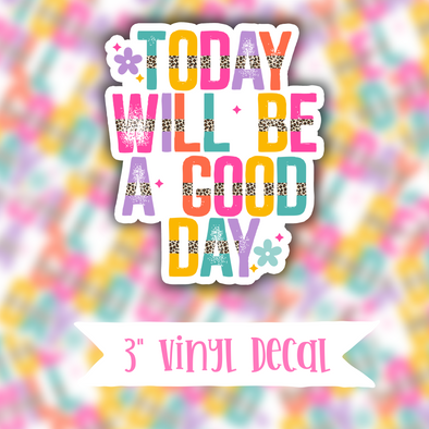V69 Today Will Be A Good Day - Vinyl Sticker Decal
