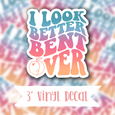 V89 I Look Better Bent Over - Vinyl Sticker Decal