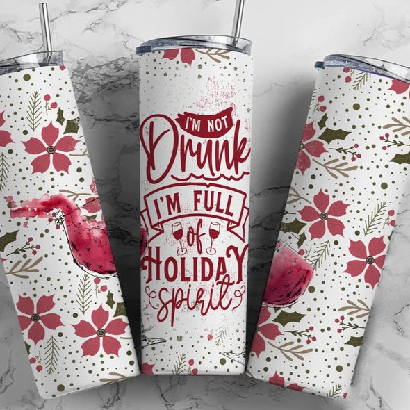 I'm Not Drunk I'm Full Of Holiday Spirit - 20 oz Skinny Tumbler Sublimation Transfers