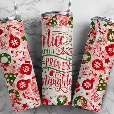 Nice Until Proven Naughty - 20 oz Skinny Tumbler Sublimation Transfers