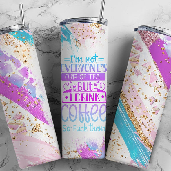 I'm Not Everyone's Cup of Tea - 20 oz Skinny Tumbler Sublimation Transfers