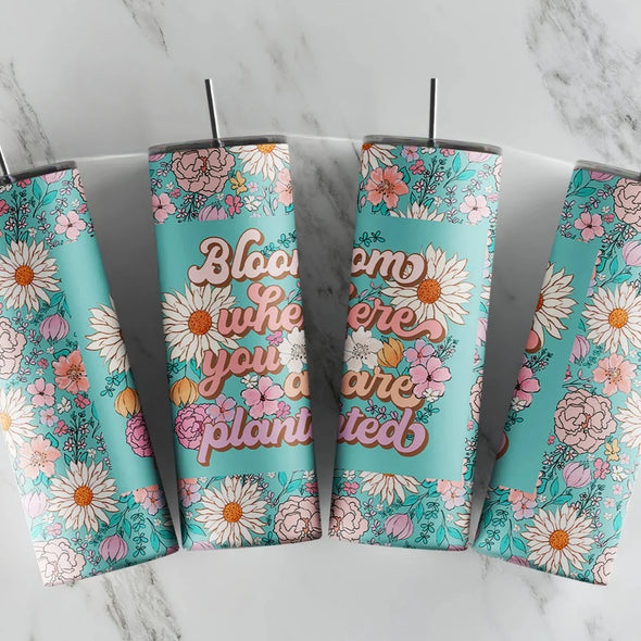 Bloom Where You Are Planted - 20 oz Skinny Tumbler Sublimation Transfers