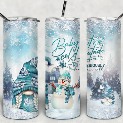 Baby It's Cold Outside - 20 oz Skinny Tumbler Sublimation Transfers