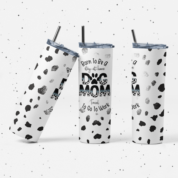 Born To Be A Dog Mom - 20 oz Skinny Tumbler Sublimation Transfers