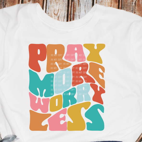 Pray More Worry Less - DTF Transfer