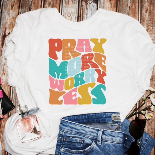 Pray More Worry Less - DTF Transfer