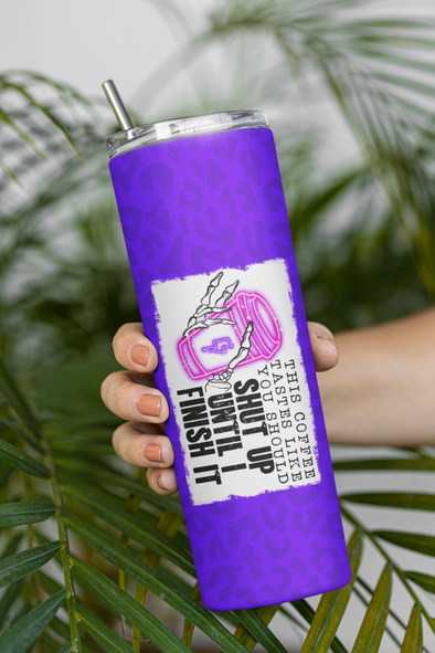 Shut Up - 20 oz Skinny Tumbler Sublimation Transfers