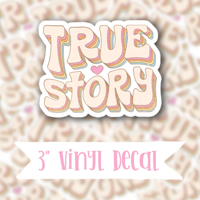 V132 True Story - Vinyl Sticker Decal